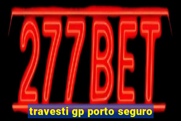 travesti gp porto seguro